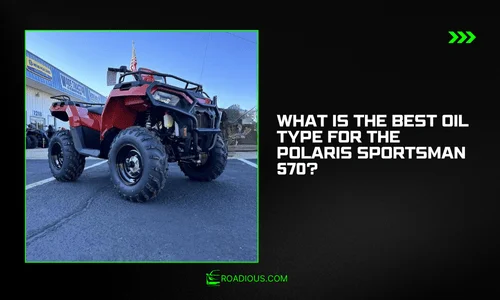 What Is the Best Oil Type for the Polaris Sportsman 570